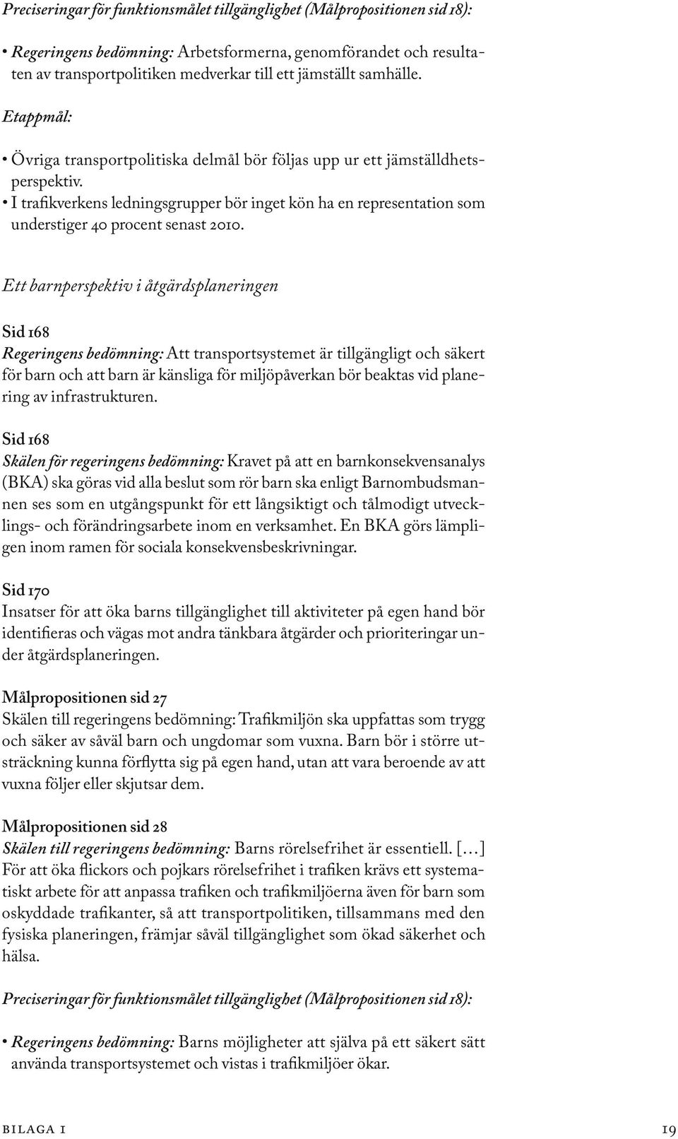 I trafikverkens ledningsgrupper bör inget kön ha en representation som understiger 40 procent senast 2010.