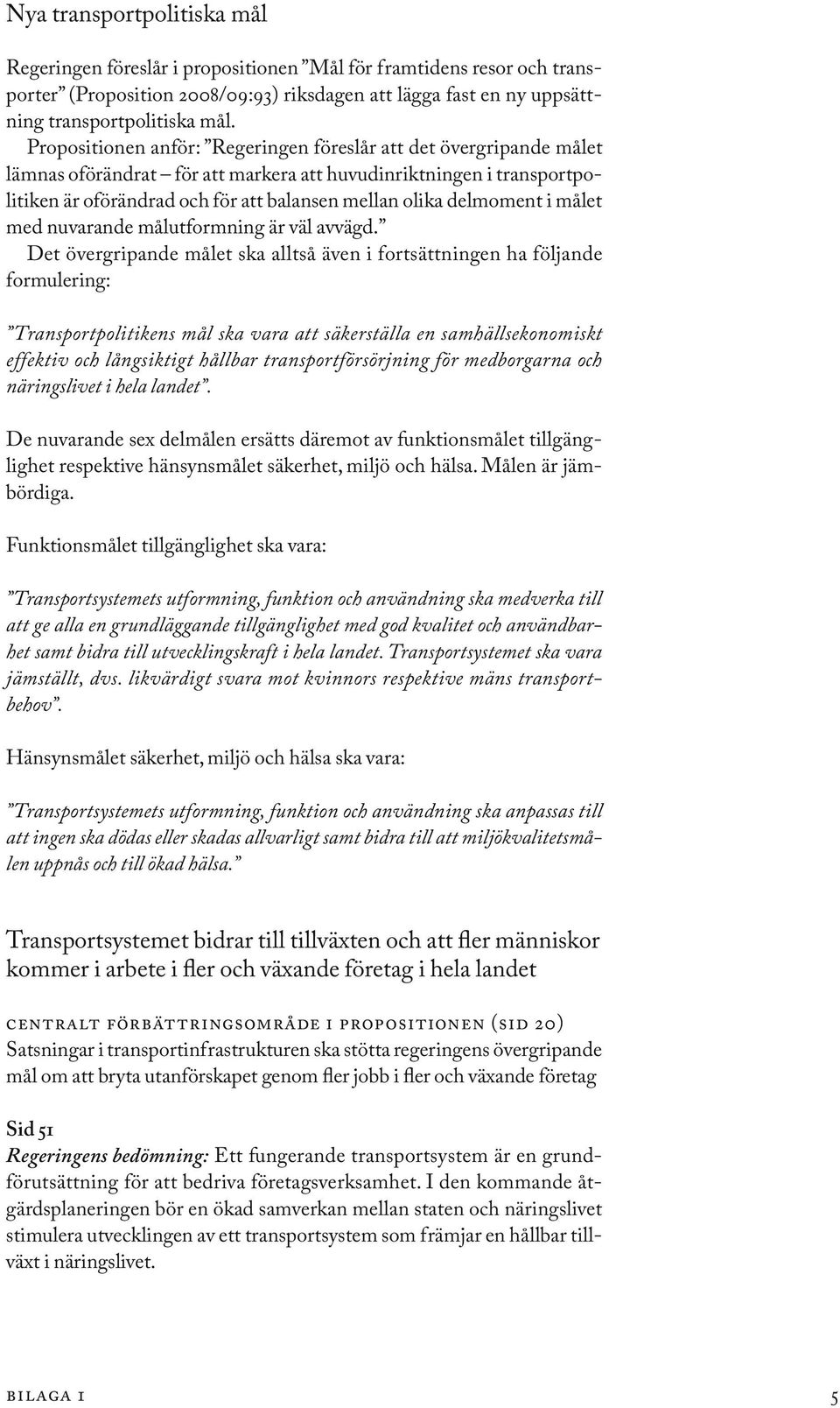 delmoment i målet med nuvarande målutformning är väl avvägd.