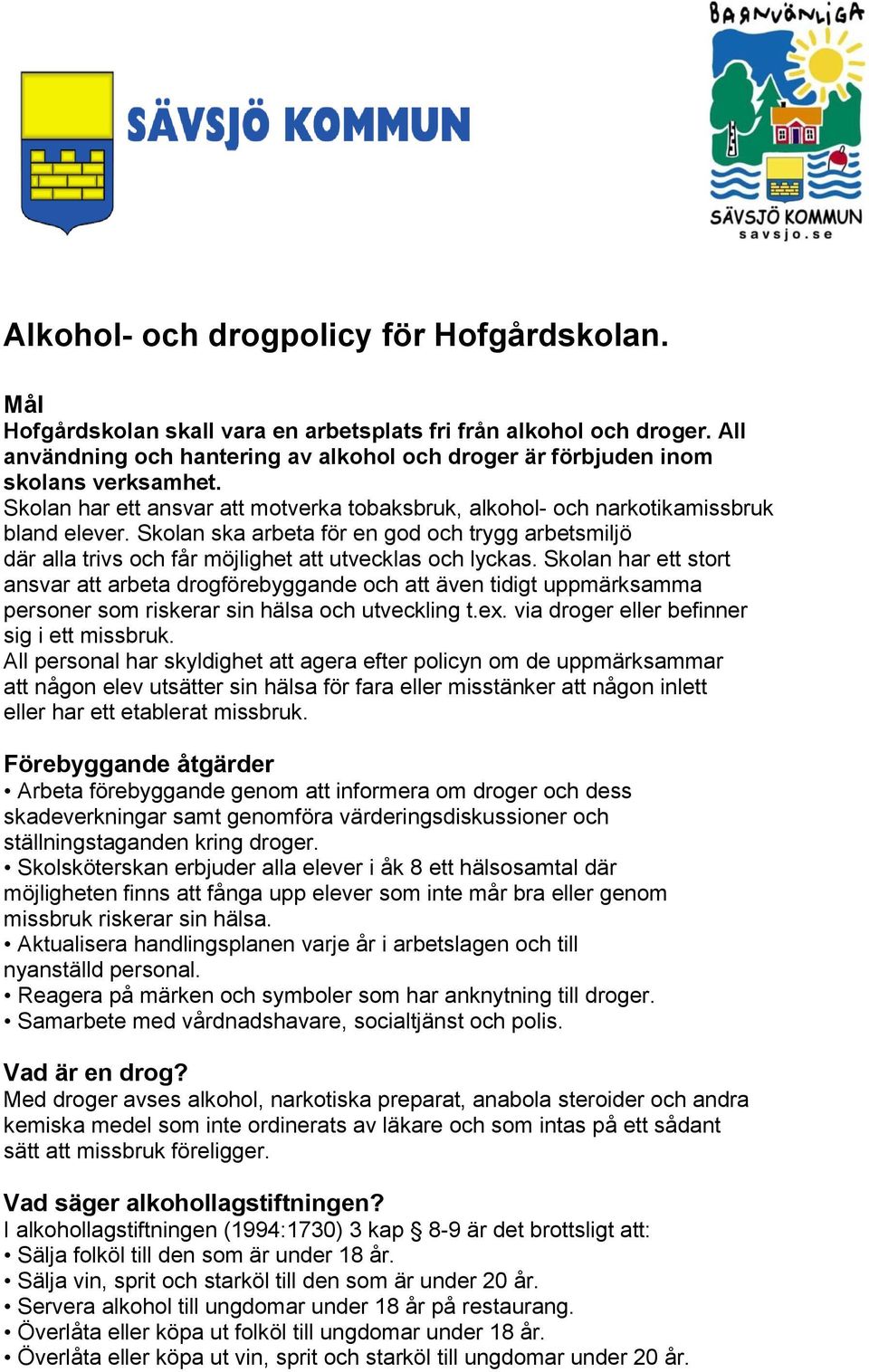 Skolan ska arbeta för en god och trygg arbetsmiljö där alla trivs och får möjlighet att utvecklas och lyckas.