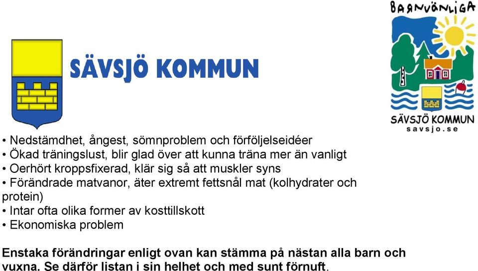 mat (kolhydrater och protein) Intar ofta olika former av kosttillskott Ekonomiska problem Enstaka