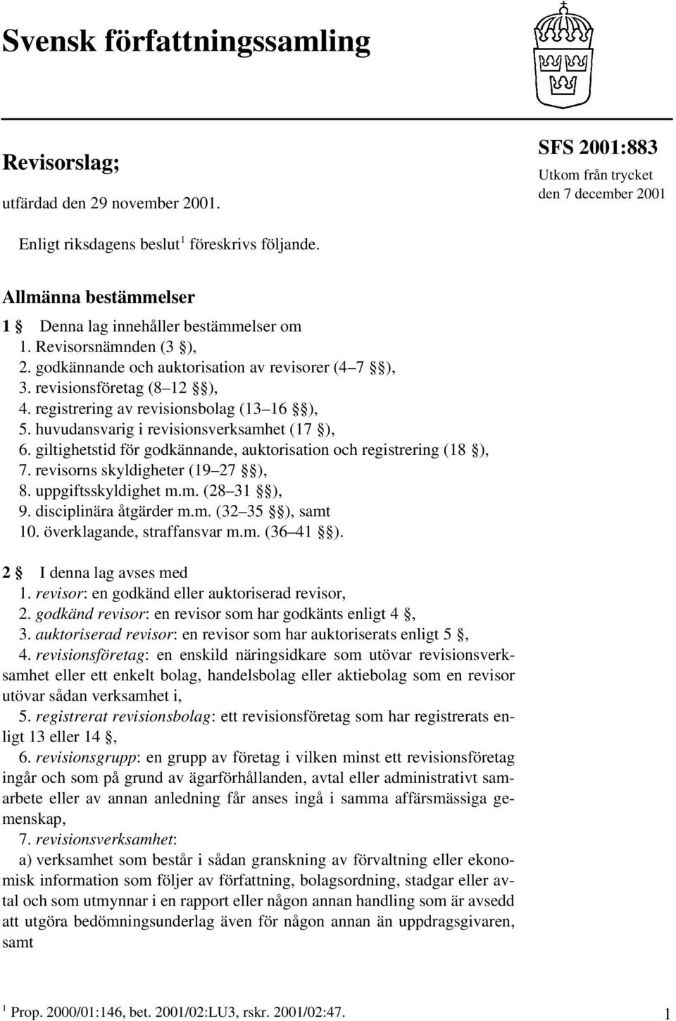 registrering av revisionsbolag (13 16 ), 5. huvudansvarig i revisionsverksamhet (17 ), 6. giltighetstid för godkännande, auktorisation och registrering (18 ), 7. revisorns skyldigheter (19 27 ), 8.