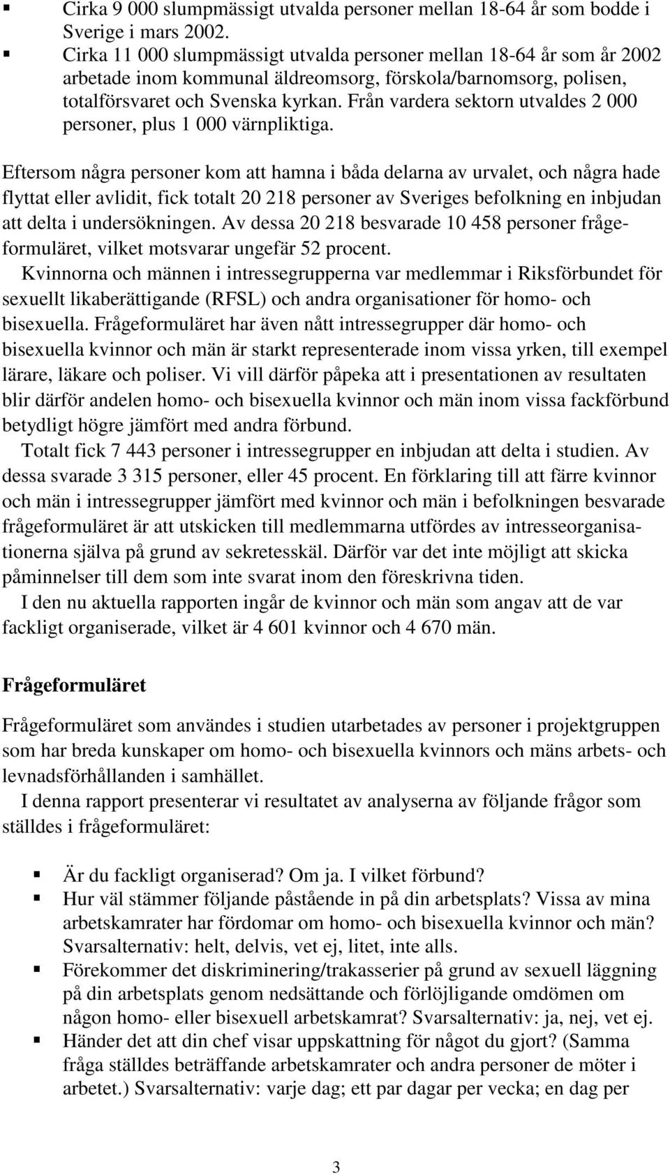 Från vardera sektorn utvaldes 2 000 personer, plus 1 000 värnpliktiga.