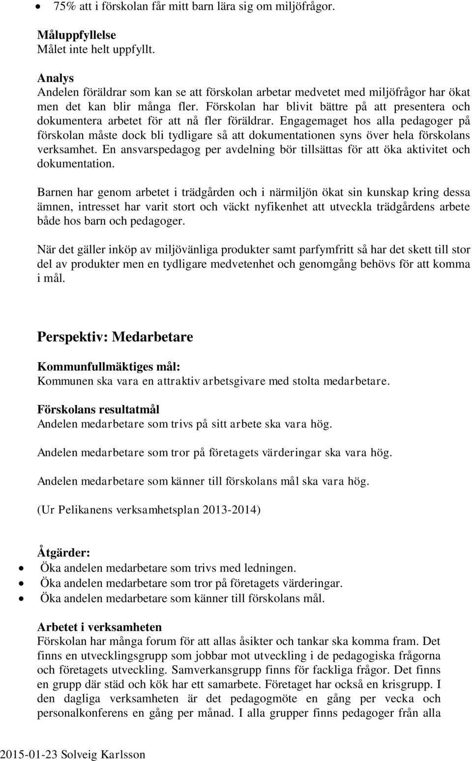 Förskolan har blivit bättre på att presentera och dokumentera arbetet för att nå fler föräldrar.