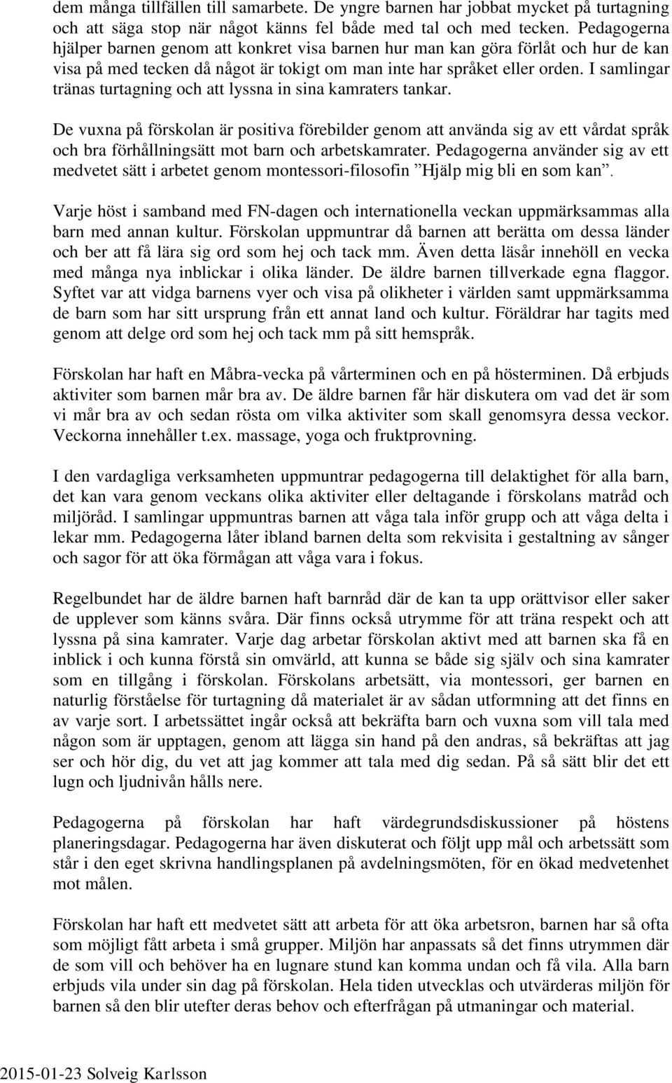 I samlingar tränas turtagning och att lyssna in sina kamraters tankar.