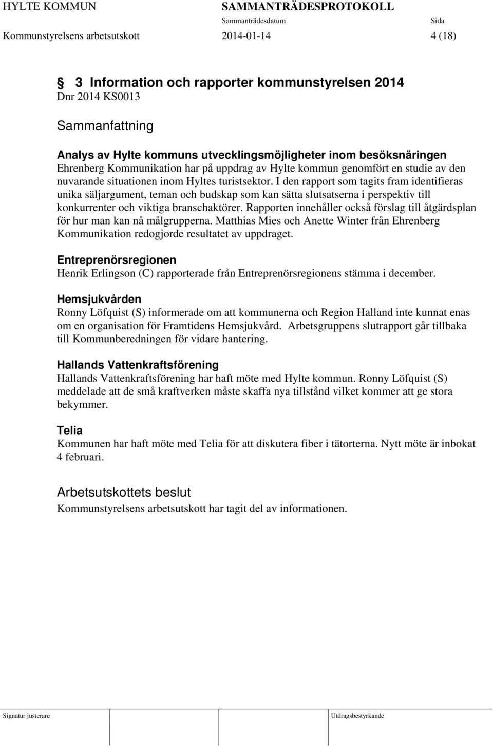 I den rapport som tagits fram identifieras unika säljargument, teman och budskap som kan sätta slutsatserna i perspektiv till konkurrenter och viktiga branschaktörer.