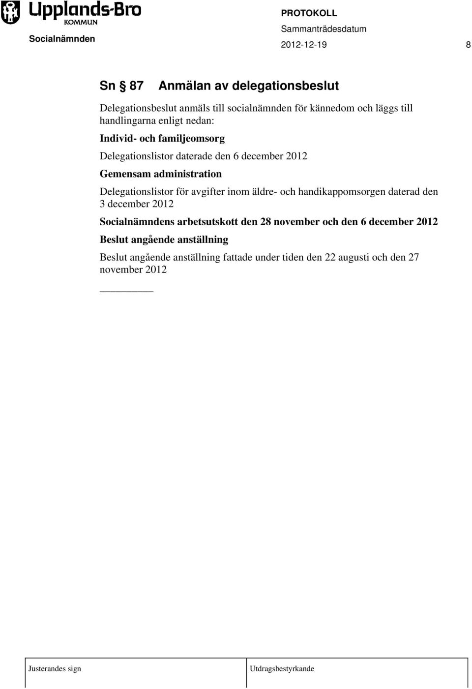Delegationslistor för avgifter inom äldre- och handikappomsorgen daterad den 3 december 2012 Socialnämndens arbetsutskott den 28