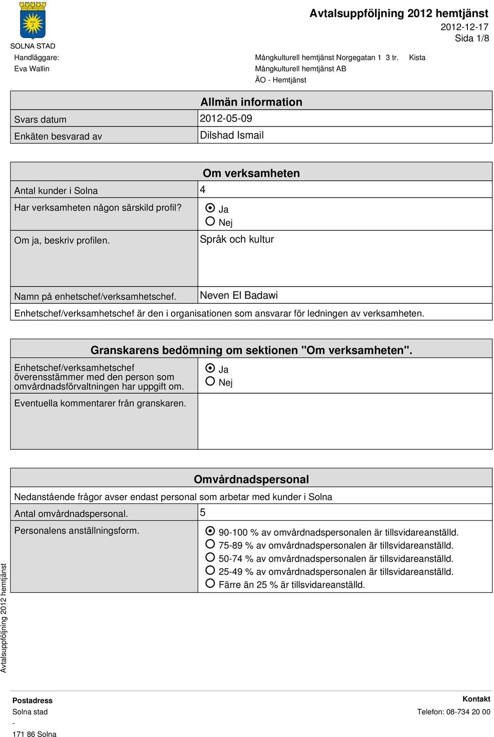 Granskarens bedömning om sektionen "Om verksamheten". Enhetschef/verksamhetschef överensstämmer med den person som omvårdnadsförvaltningen har uppgift om. Eventuella kommentarer från granskaren.