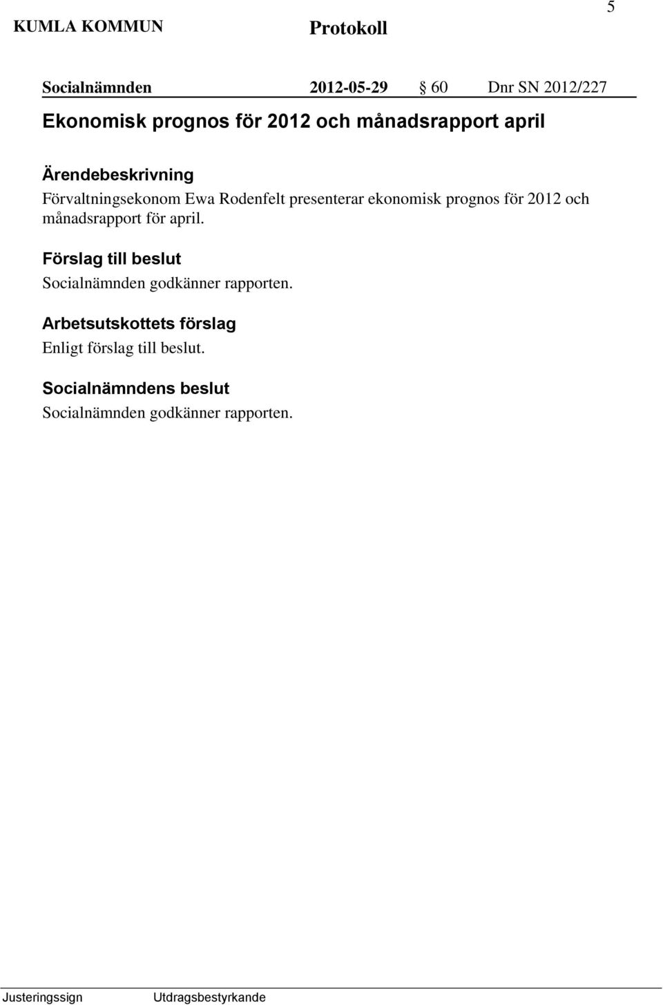 presenterar ekonomisk prognos för 2012 och månadsrapport för april.