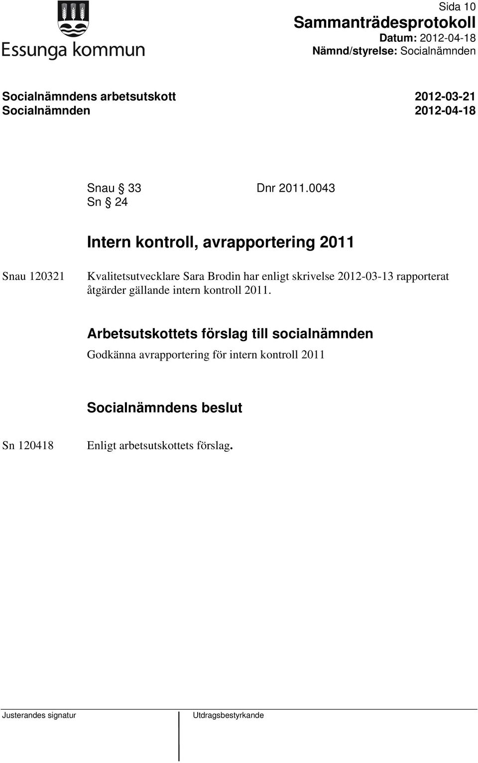 Sara Brodin har enligt skrivelse 2012-03-13 rapporterat åtgärder gällande intern