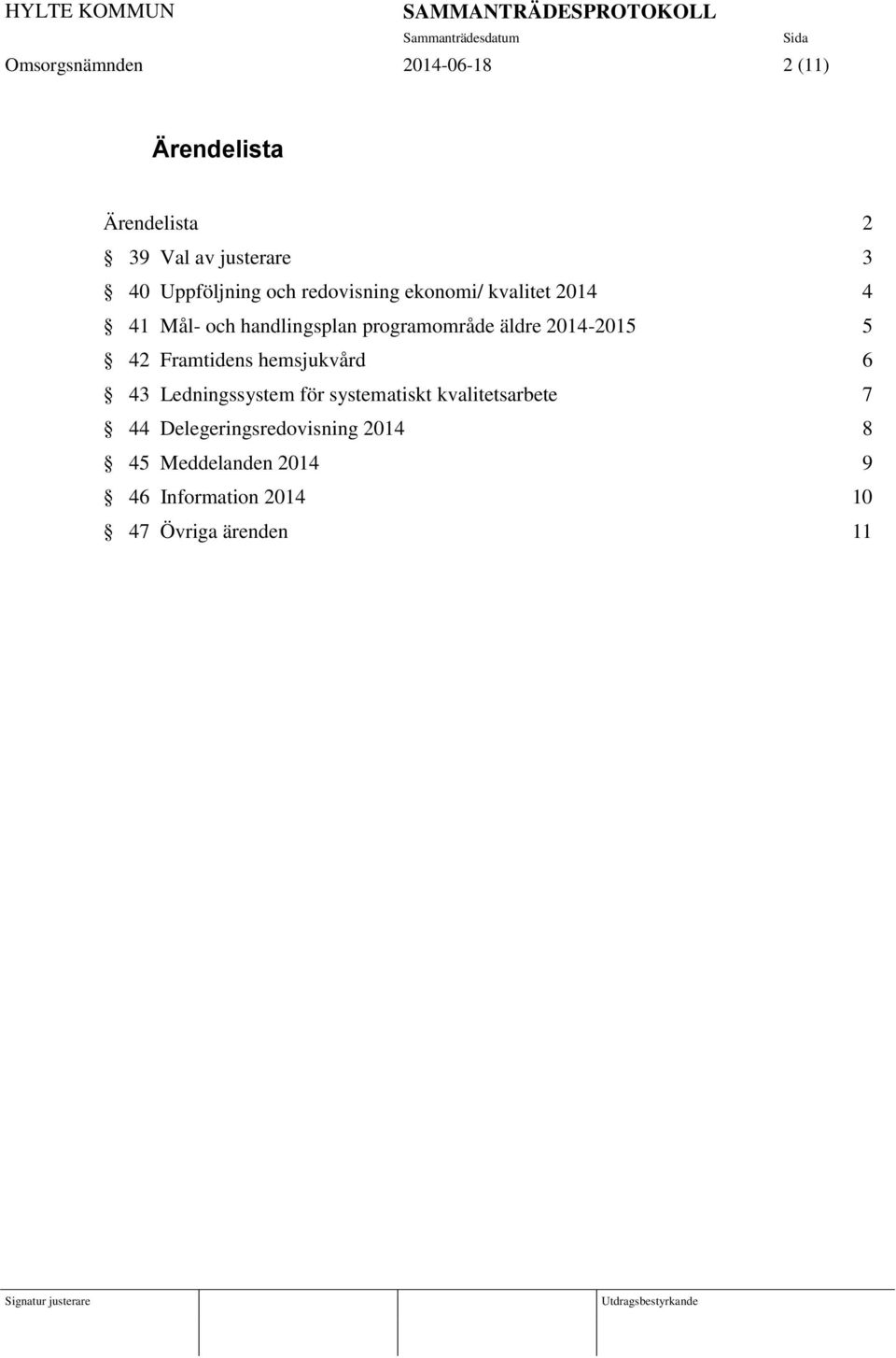 äldre 2014-2015 5 42 Framtidens hemsjukvård 6 43 Ledningssystem för systematiskt