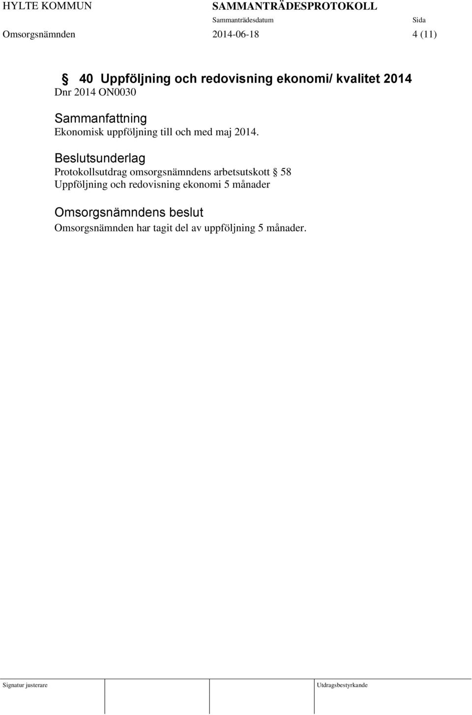 Beslutsunderlag Protokollsutdrag omsorgsnämndens arbetsutskott 58 Uppföljning