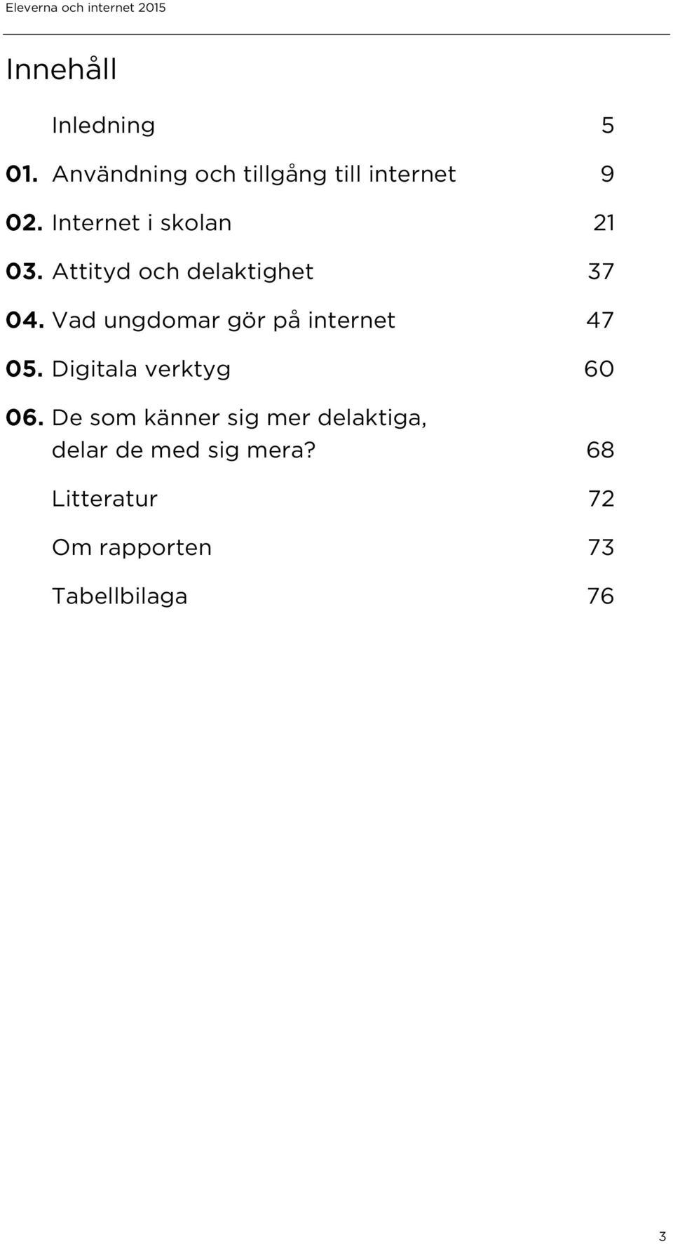 Vad ungdomar gör på internet 47 05. Digitala verktyg 60 06.