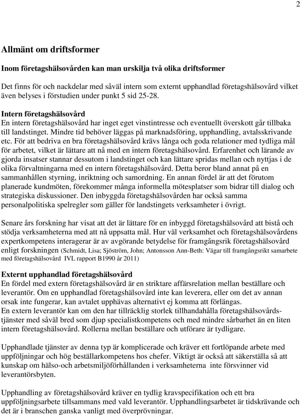 Mindre tid behöver läggas på marknadsföring, upphandling, avtalsskrivande etc.