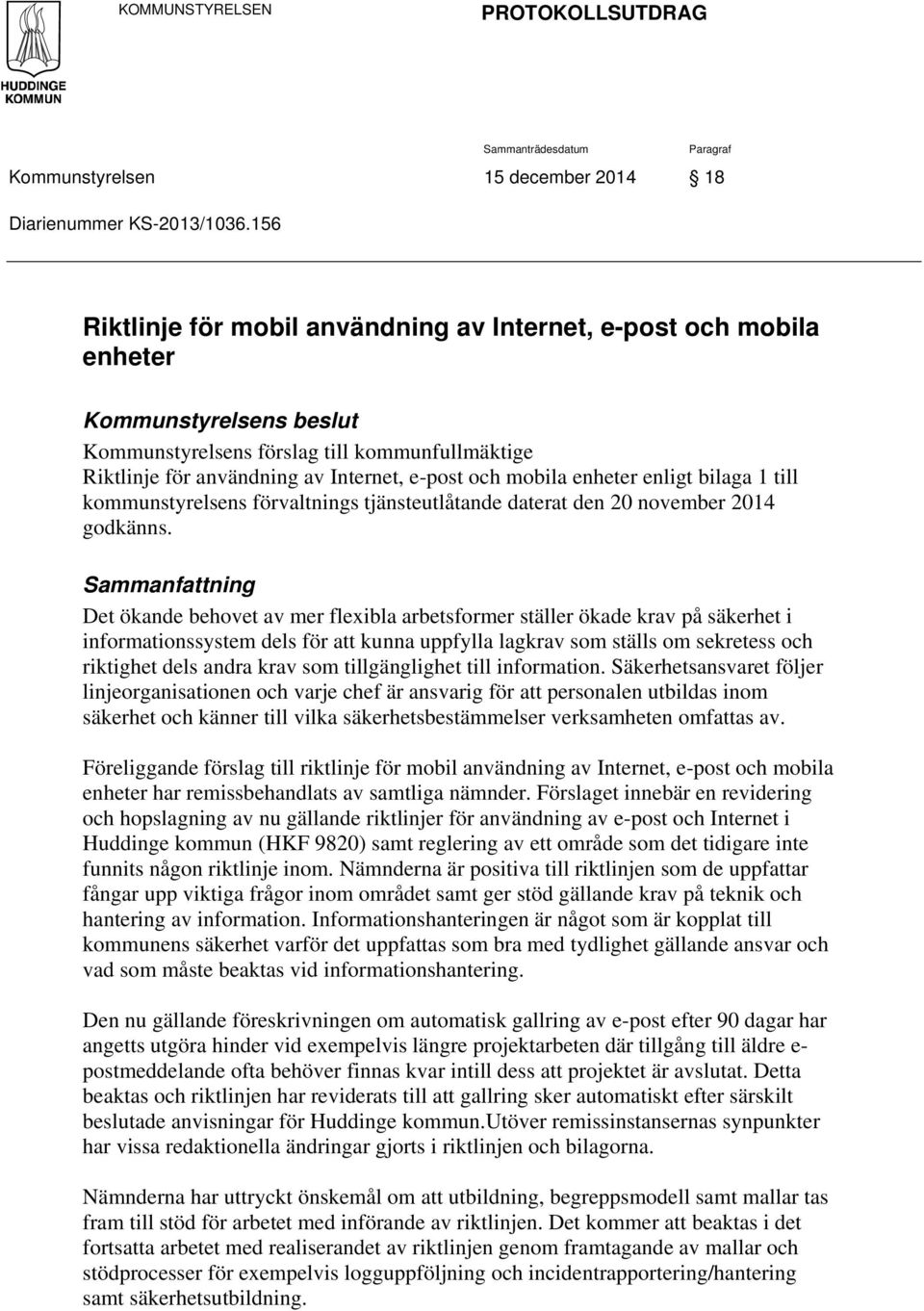 mobila enheter enligt bilaga 1 till kommunstyrelsens förvaltnings tjänsteutlåtande daterat den 20 november 2014 godkänns.