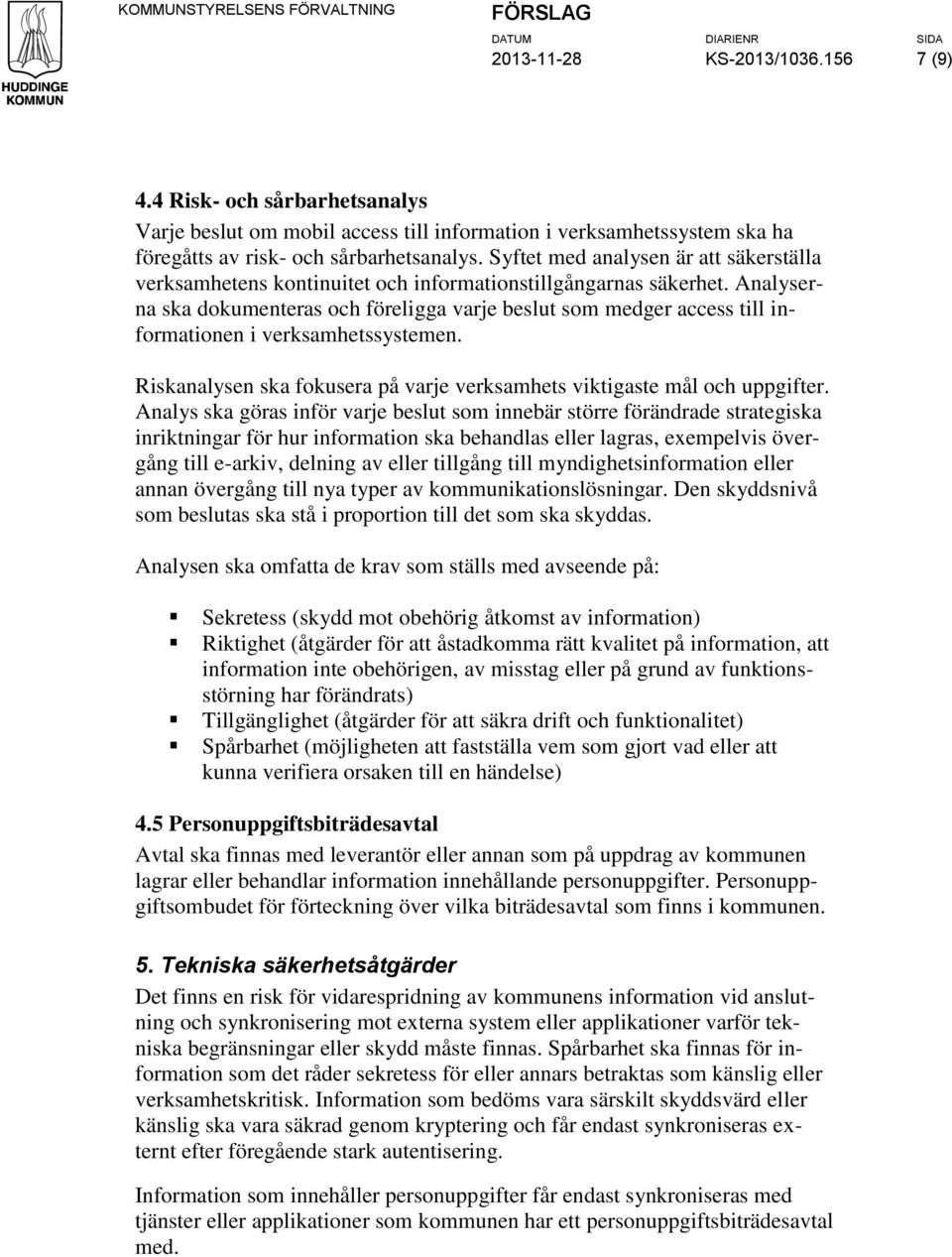 Syftet med analysen är att säkerställa verksamhetens kontinuitet och informationstillgångarnas säkerhet.