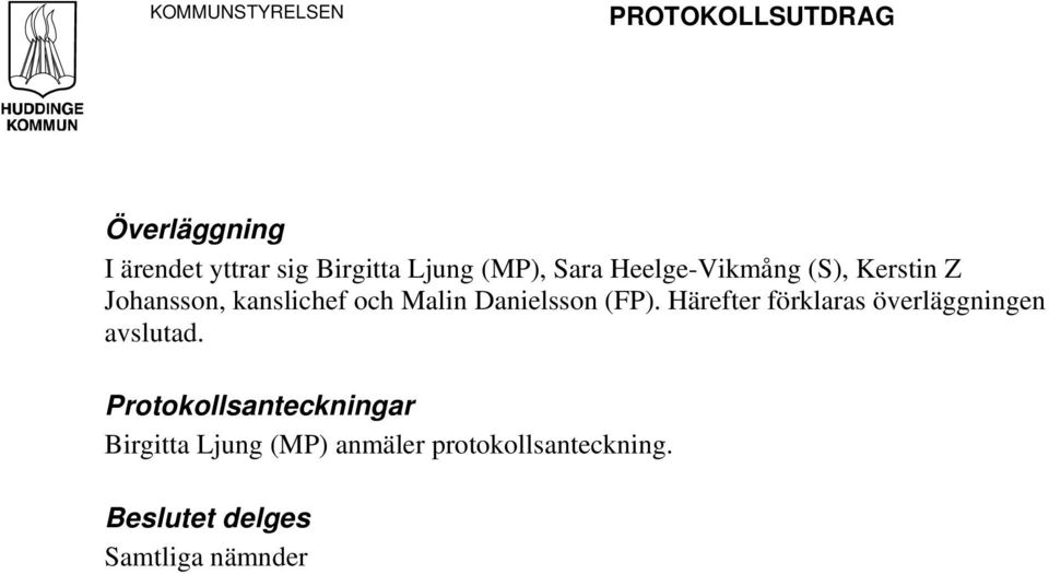 Danielsson (FP). Härefter förklaras överläggningen avslutad.