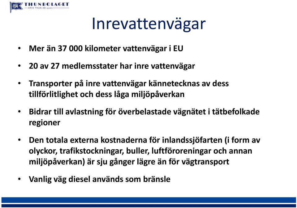 vägnätet i tätbefolkade regioner Den totala externa kostnaderna för inlandssjöfarten (i form av olyckor,