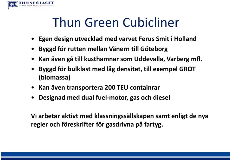 Byggd för bulklast med låg densitet, till exempel GROT (biomassa) Kan även transportera 200 TEU containrar