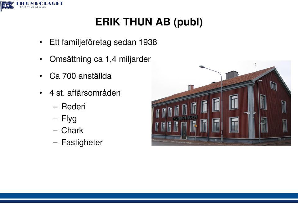 Omsättning ca 1,4 miljarder Ca 700