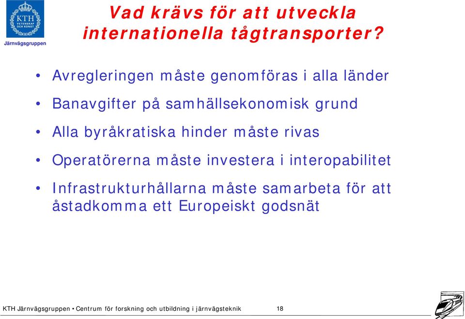 grund Alla byråkratiska hinder måste rivas Operatörerna måste investera i