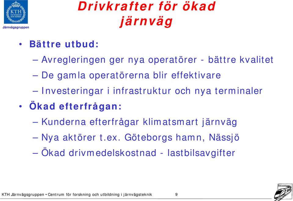 infrastruktur och nya terminaler Ökad efterfrågan: Kunderna efterfrågar