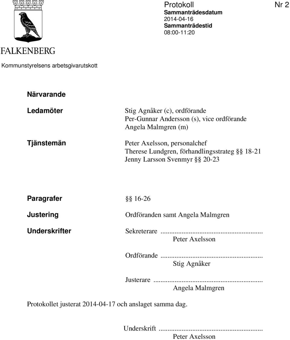 förhandlingsstrateg 18-21 Jenny Larsson Svenmyr 20-23 Paragrafer 16-26 Justering Ordföranden samt Angela Malmgren Underskrifter Sekreterare.