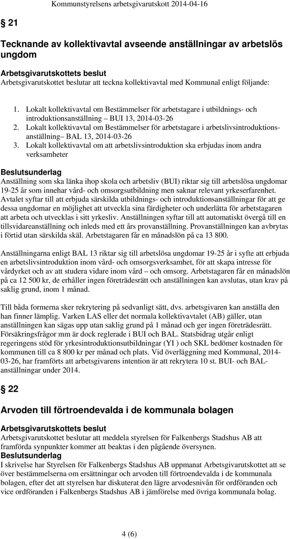 Lokalt kollektivavtal om Bestämmelser för arbetstagare i arbetslivsintroduktionsanställning BAL 13, 2014-03-26 3.