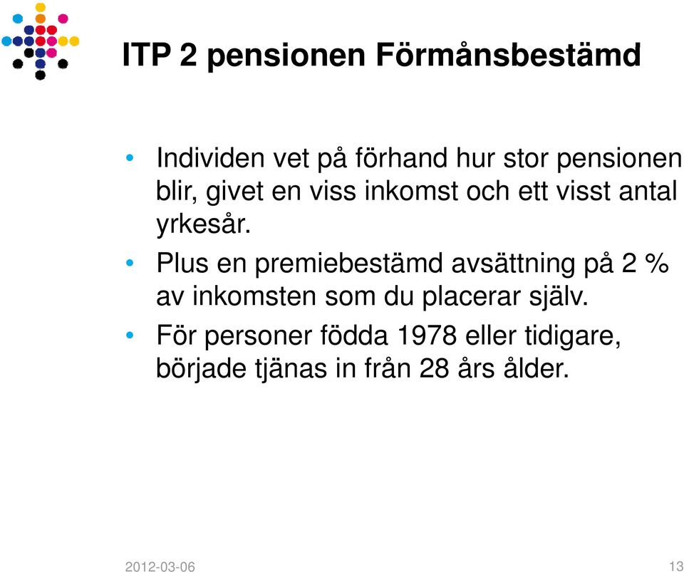 Plus en premiebestämd avsättning på 2 % av inkomsten som du placerar själv.