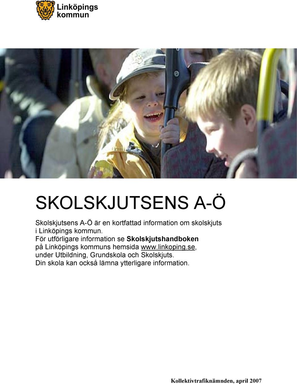 För utförligare information se Skolskjutshandboken på Linköpings kommuns