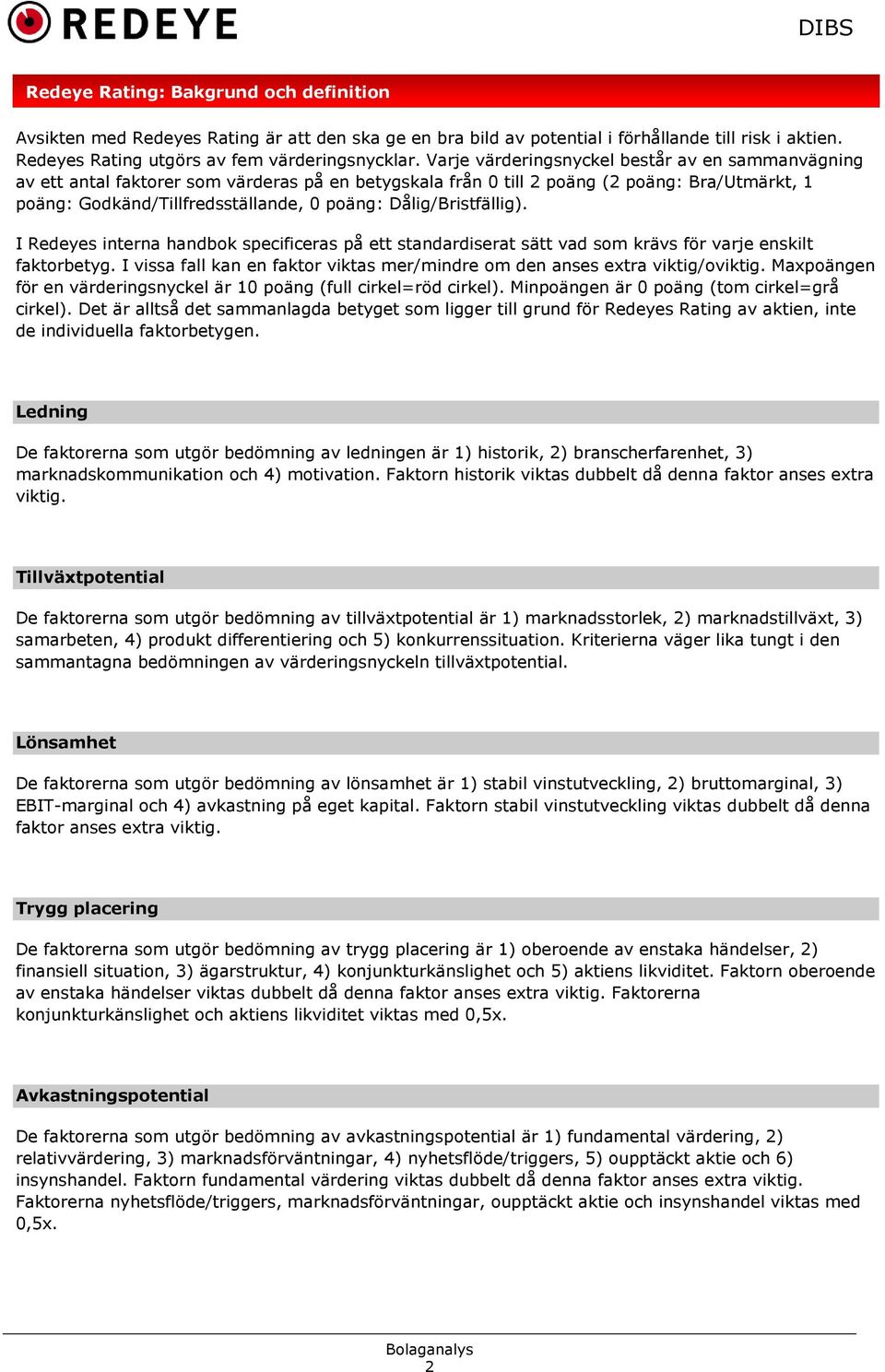 Dålig/Bristfällig). I Redeyes interna handbok specificeras på ett standardiserat sätt vad som krävs för varje enskilt faktorbetyg.