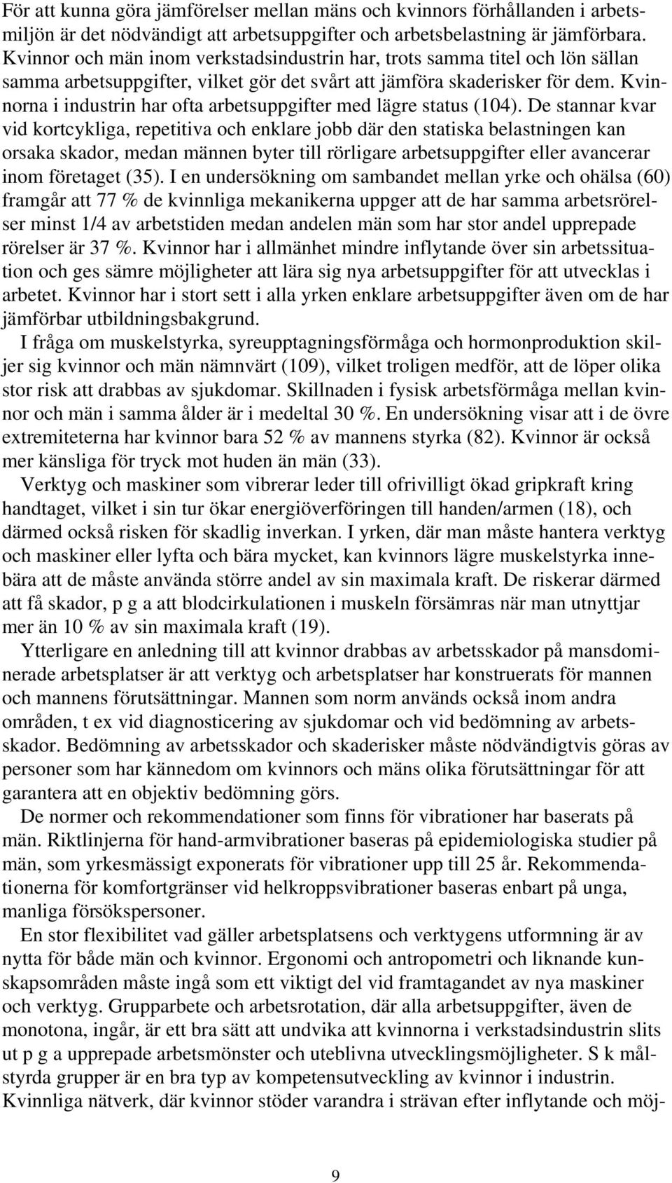 Kvinnorna i industrin har ofta arbetsuppgifter med lägre status (104).