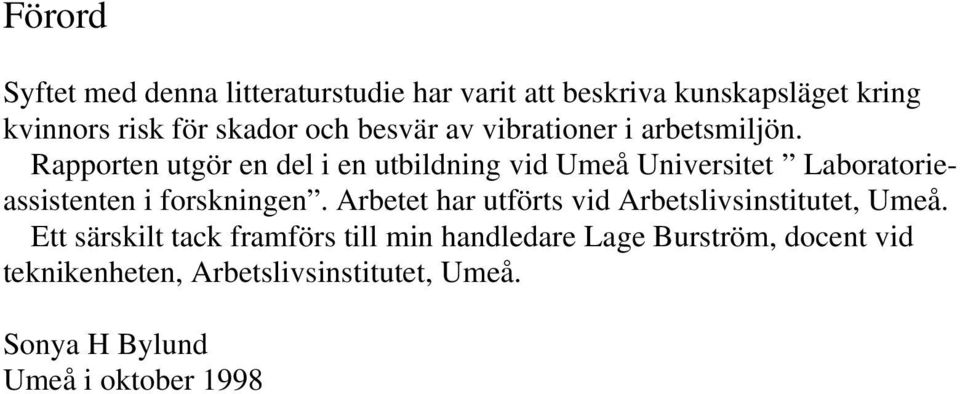 Rapporten utgör en del i en utbildning vid Umeå Universitet Laboratorieassistenten i forskningen.