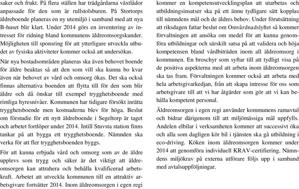 Möjligheten till sponsring för att ytterligare utveckla utbudet av fysiska aktiviteter kommer också att undersökas.