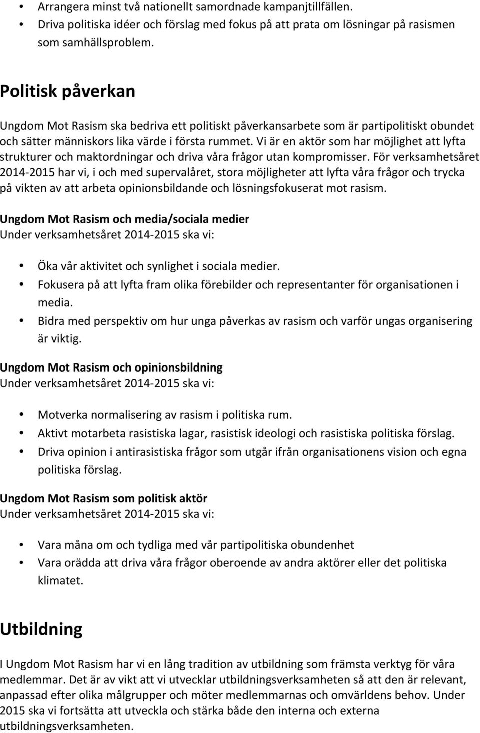 Vi är en aktör som har möjlighet att lyfta strukturer och maktordningar och driva våra frågor utan kompromisser.