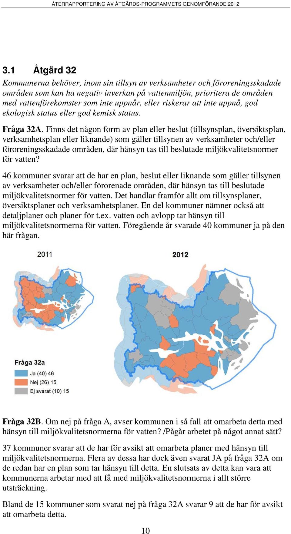 Finns det någon form av plan eller beslut (tillsynsplan, översiktsplan, verksamhetsplan eller liknande) som gäller tillsynen av verksamheter och/eller föroreningsskadade områden, där hänsyn tas till