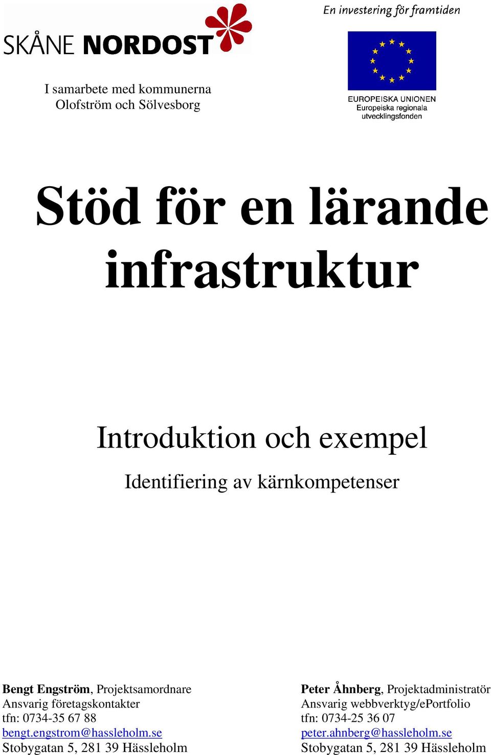 Projektadministratör Ansvarig företagskontakter Ansvarig webbverktyg/eportfolio tfn: 0734-35 67 88 tfn: