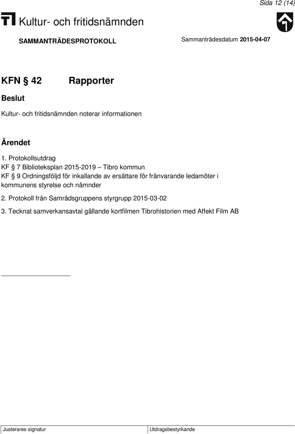 inkallande av ersättare för frånvarande ledamöter i kommunens styrelse och nämnder 2.