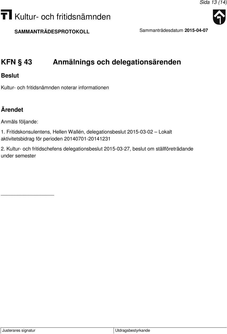 Fritidskonsulentens, Hellen Wallén, delegationsbeslut 2015-03-02 Lokalt