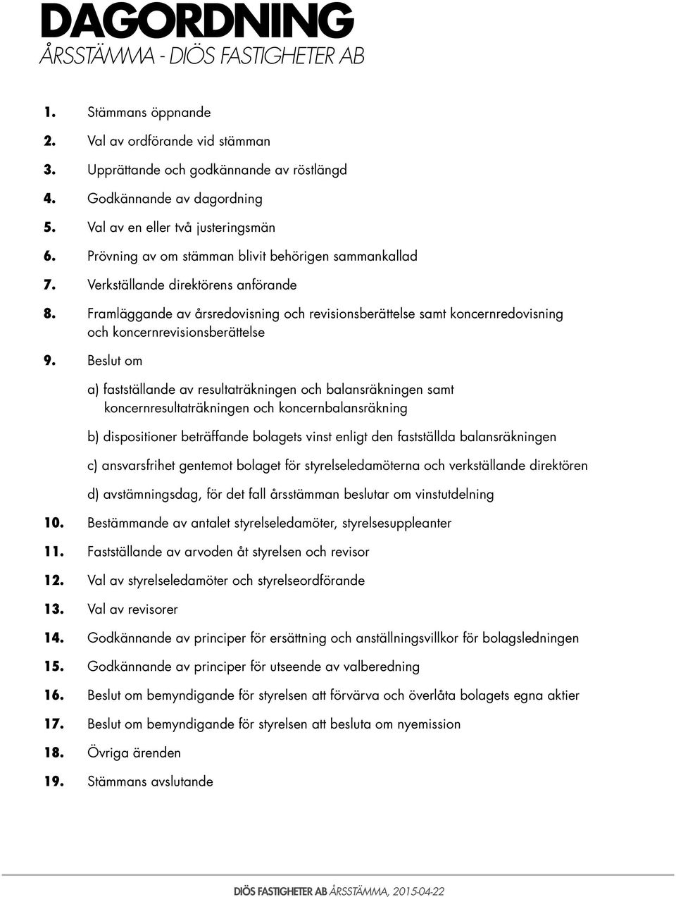 Framläggande av årsredovisning och revisionsberättelse samt koncernredovisning och koncernrevisionsberättelse 9.