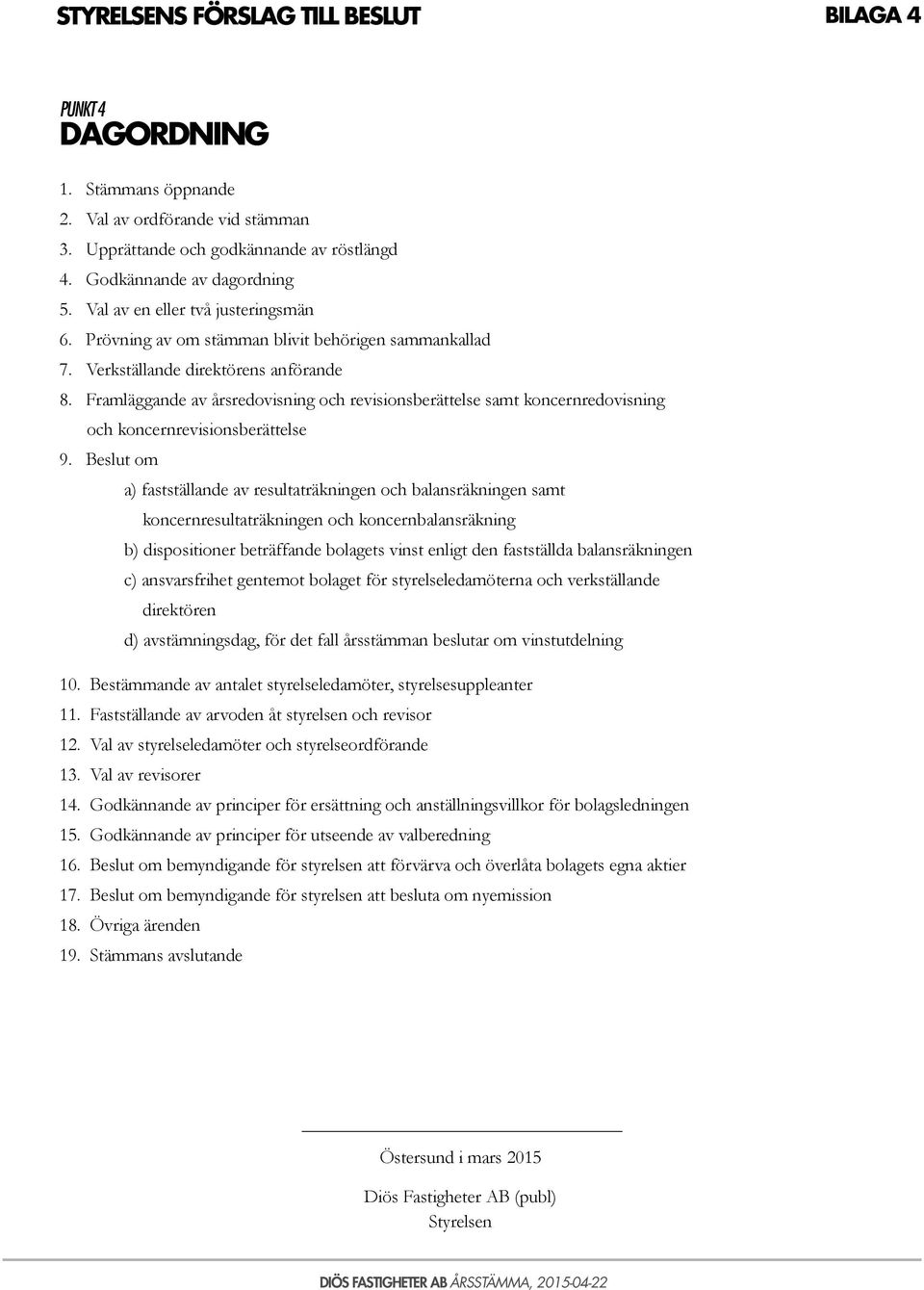 Framläggande av årsredovisning och revisionsberättelse samt koncernredovisning och koncernrevisionsberättelse 9.