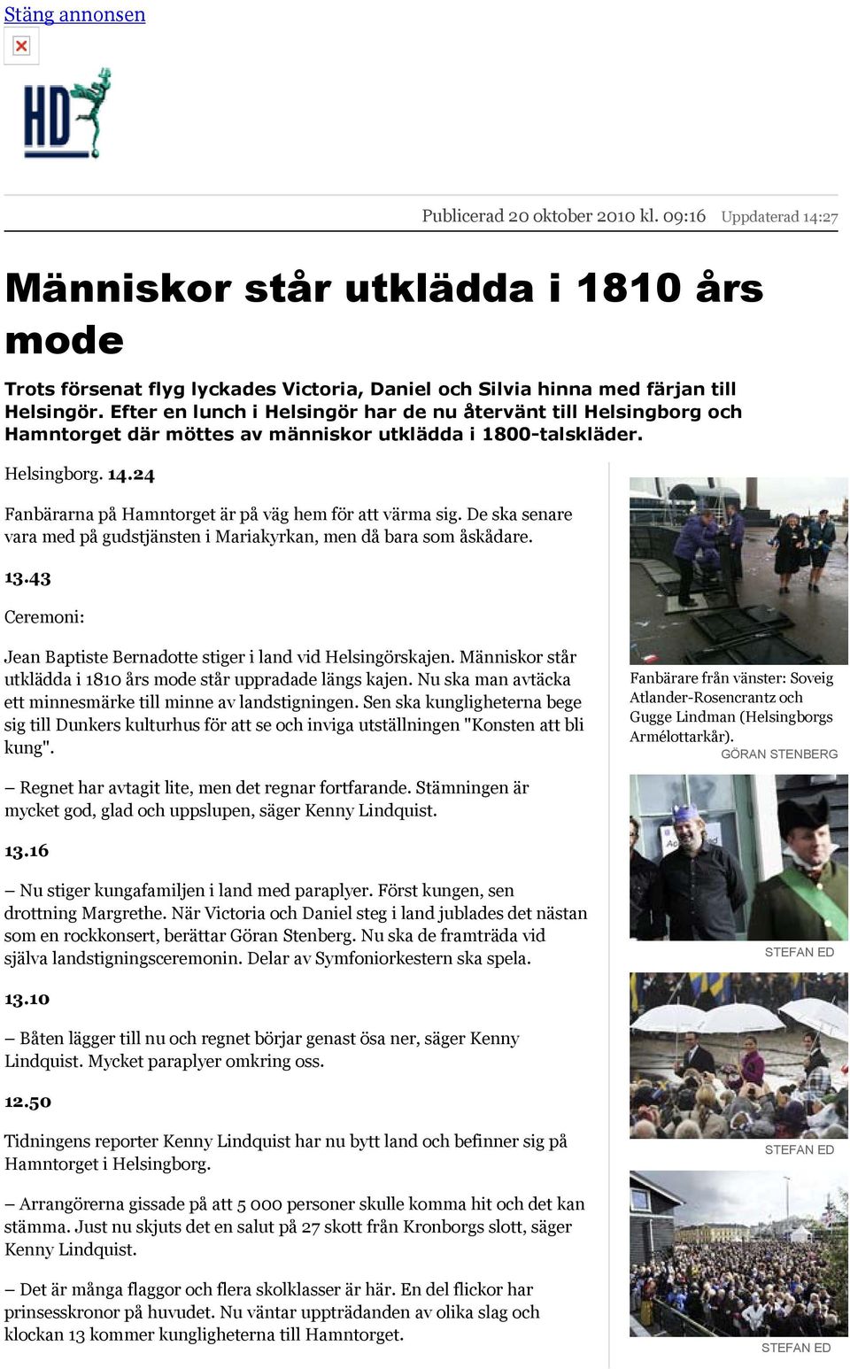 24 Fanbärarna på Hamntorget är på väg hem för att värma sig. De ska senare vara med på gudstjänsten i Mariakyrkan, men då bara som åskådare. 13.