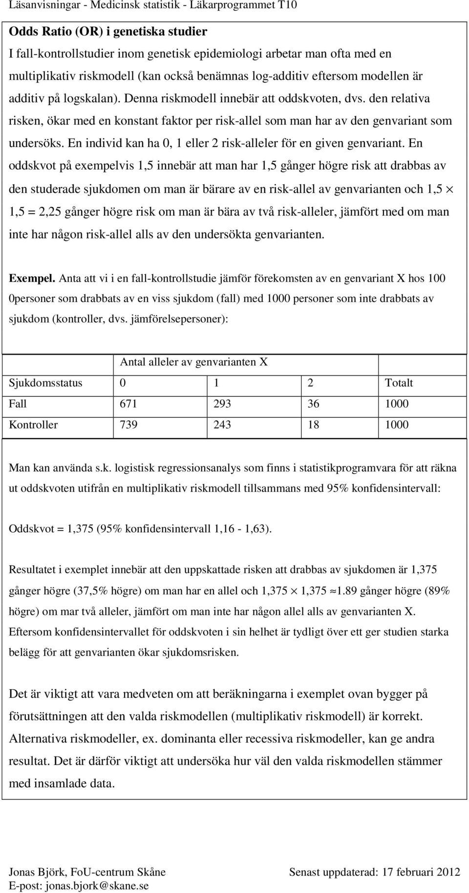 En individ kan ha 0, 1 eller 2 risk-alleler för en given genvariant.