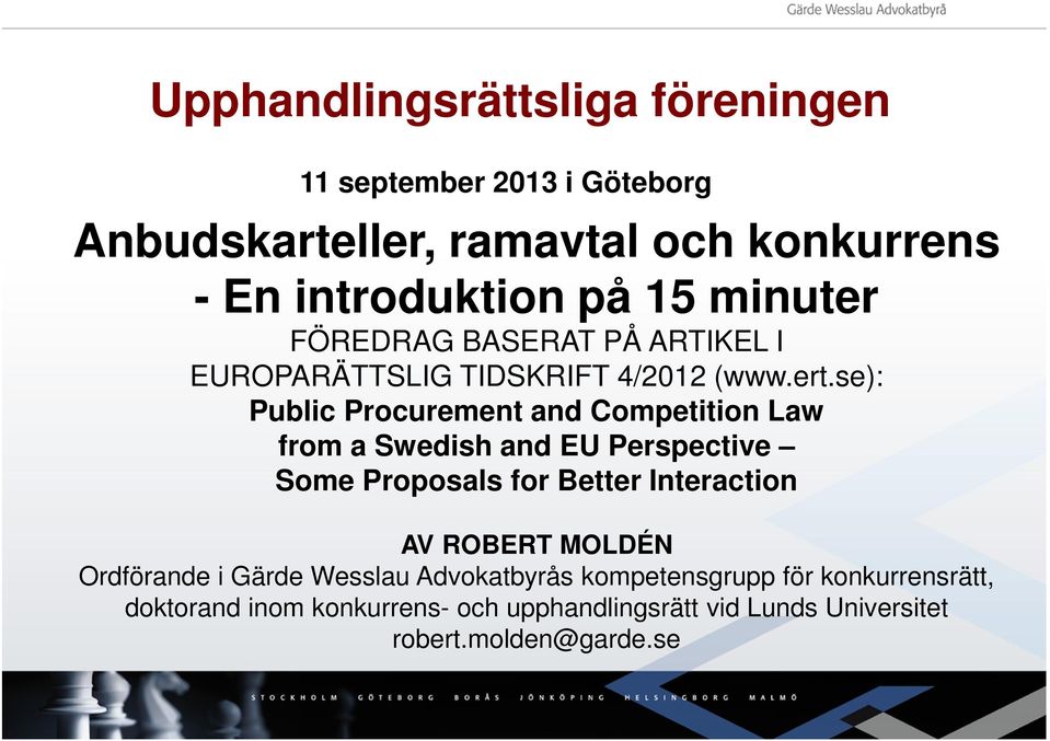 se): Public Procurement and Competition Law from a Swedish and EU Perspective Some Proposals for Better Interaction AV ROBERT