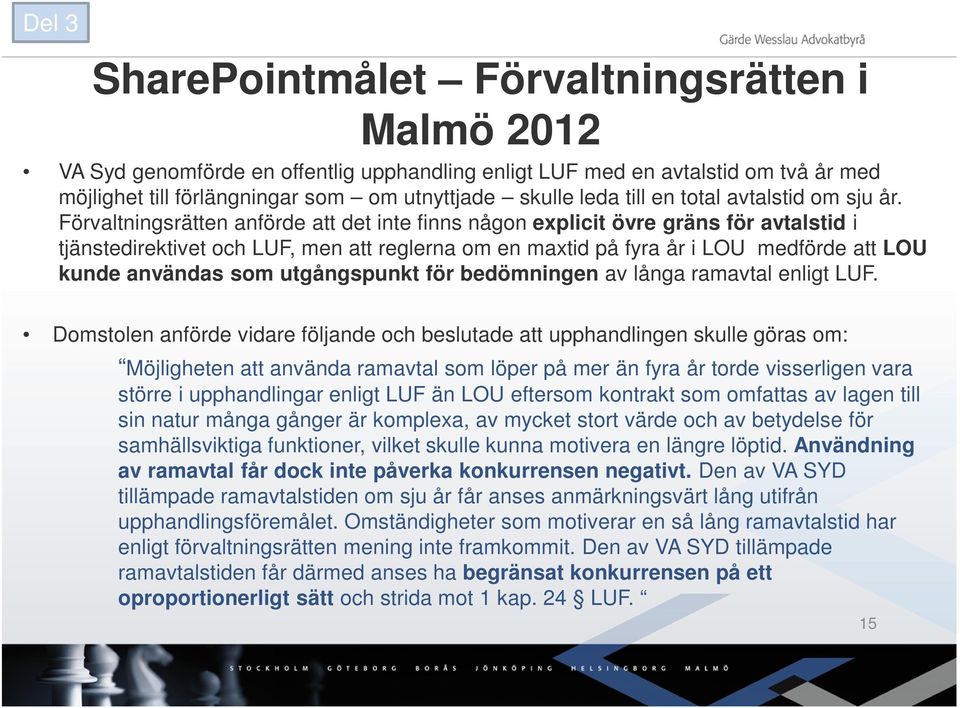 Förvaltningsrätten anförde att det inte finns någon explicit övre gräns för avtalstid i tjänstedirektivet och LUF, men att reglerna om en maxtid på fyra år i LOU medförde att LOU kunde användas som