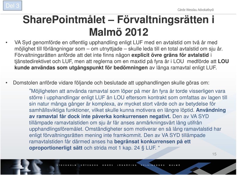 Förvaltningsrätten anförde att det inte finns någon explicit övre gräns för avtalstid i tjänstedirektivet och LUF, men att reglerna om en maxtid på fyra år i LOU medförde att LOU kunde användas som