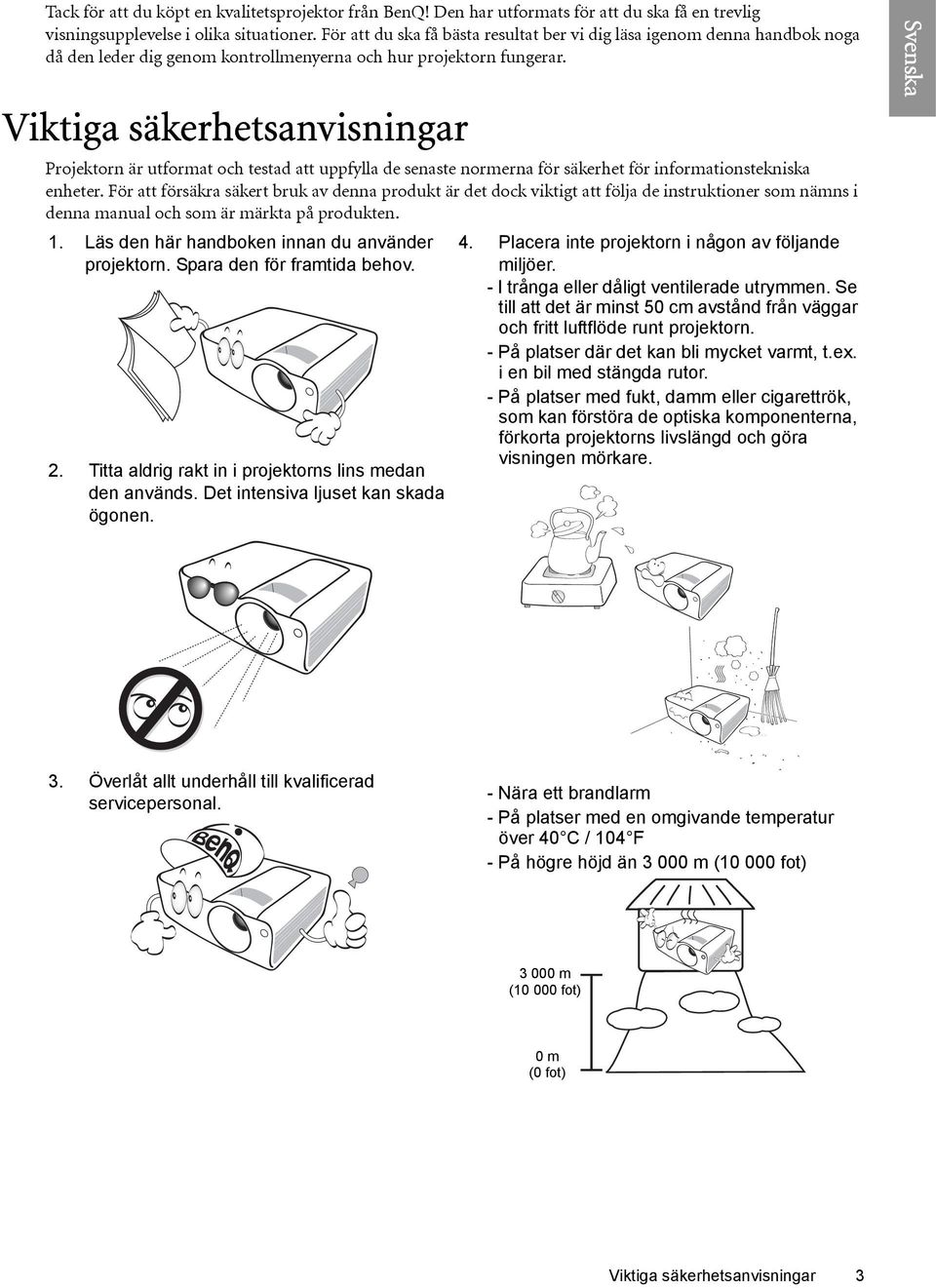 Viktiga säkerhetsanvisningar Projektorn är utformat och testad att uppfylla de senaste normerna för säkerhet för informationstekniska enheter.