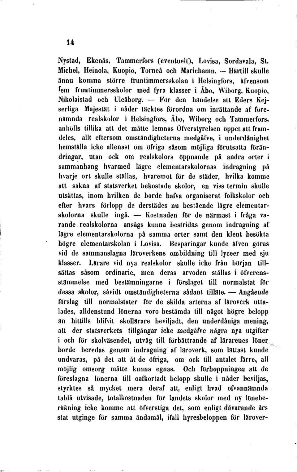 För den händelse att Eders Kejserliga Majestät i nåder täcktes förordna om inrättande af förenämnda realskolor i Helsingfors, Åbo, Wiborg och Tammerfors, anhölls tillika att det måtte lemnas