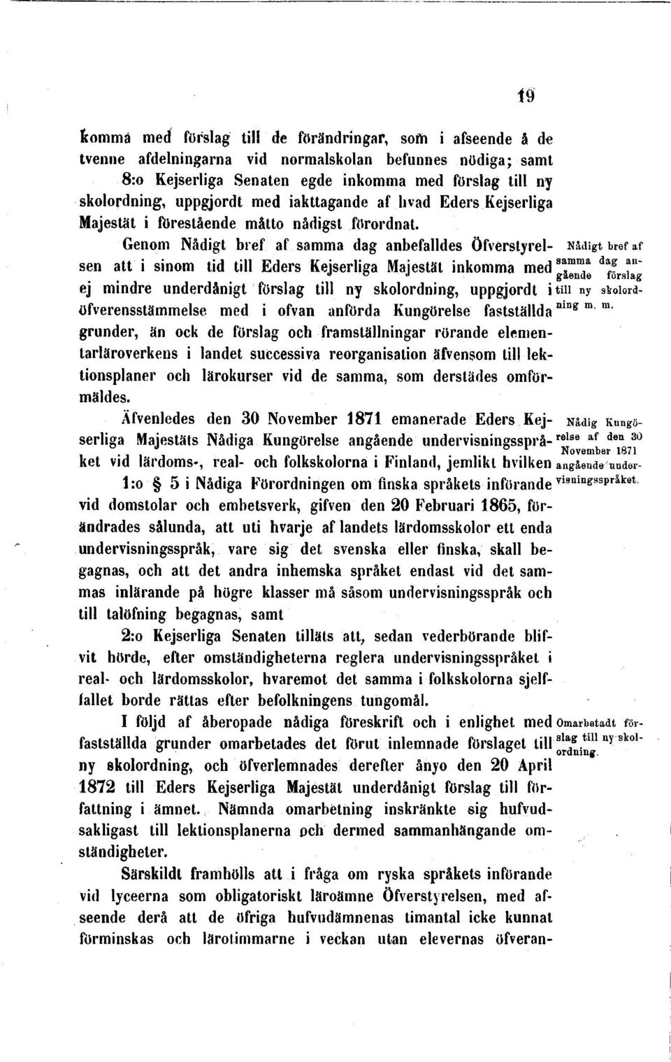 Genom Nådigt bref af samma dag anbefalldes Öfvérstyrel- Nådigt bref af sen att i sinom tid till Eders Kejserliga Majestät inkomma med dflug ej mindre underdånigt förslag till ny skolordning,