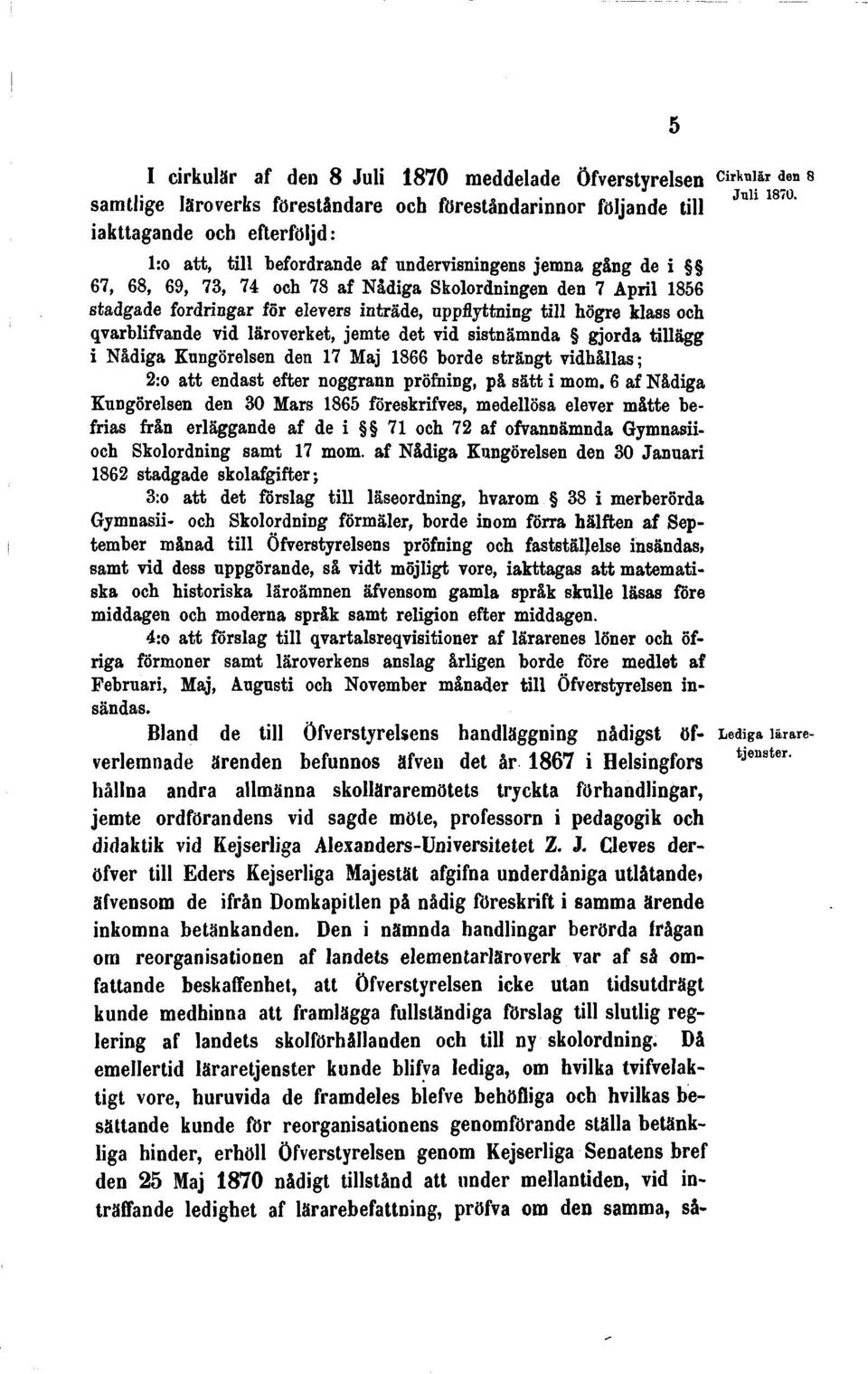 qvarblifvande vid läroverket, jemte det vid sistnämnda gjorda tillägg i Nådiga Kungörelsen den 17 Maj 1866 borde strängt vidhållas; 2:o att endast efter noggrann profiling, på sätt i mom.