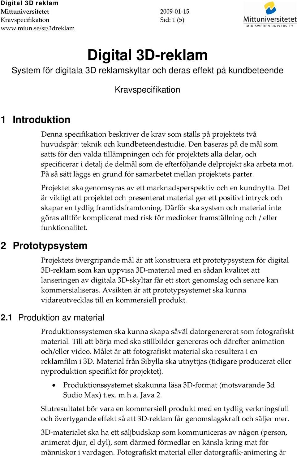 teknik och kundbeteendestudie.